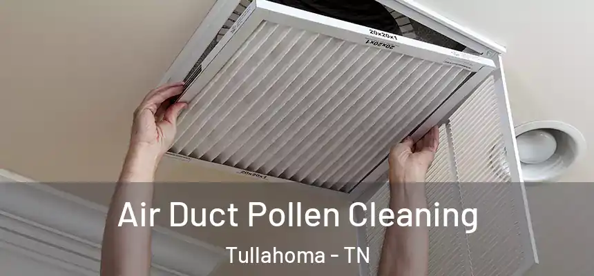  Air Duct Pollen Cleaning Tullahoma - TN