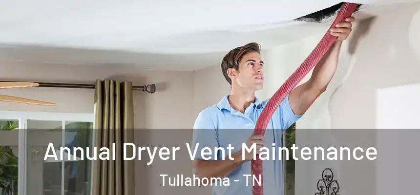  Annual Dryer Vent Maintenance Tullahoma - TN