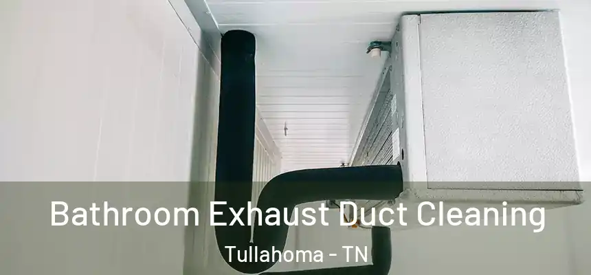 Bathroom Exhaust Duct Cleaning Tullahoma - TN