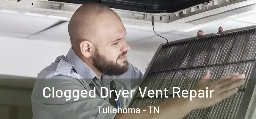  Clogged Dryer Vent Repair Tullahoma - TN