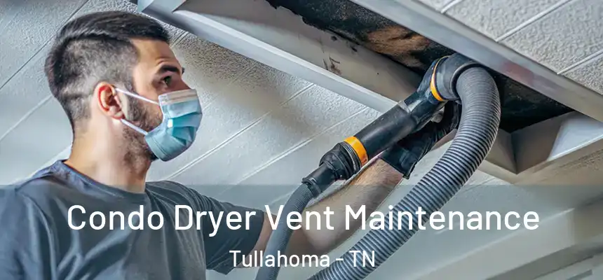  Condo Dryer Vent Maintenance Tullahoma - TN