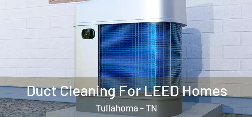  Duct Cleaning For LEED Homes Tullahoma - TN