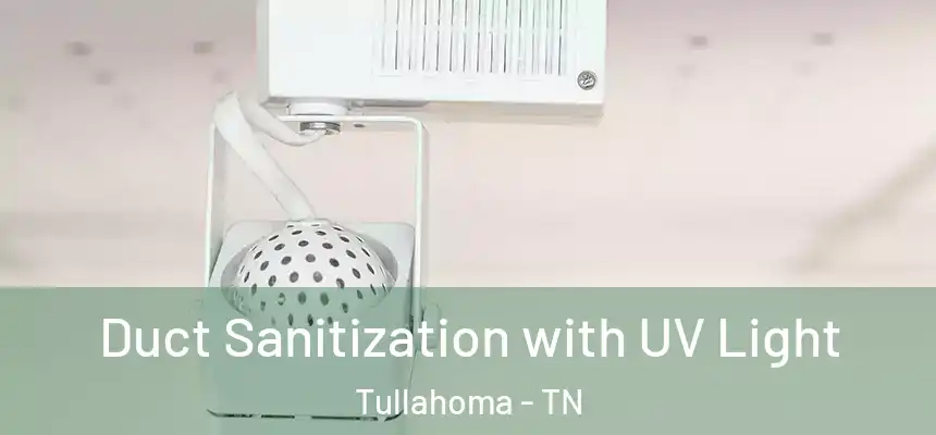  Duct Sanitization with UV Light Tullahoma - TN