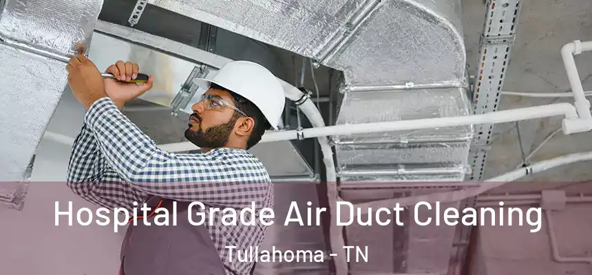  Hospital Grade Air Duct Cleaning Tullahoma - TN