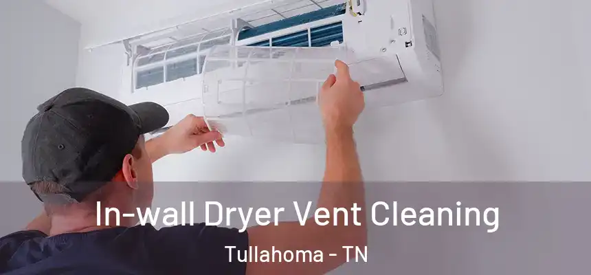  In-wall Dryer Vent Cleaning Tullahoma - TN