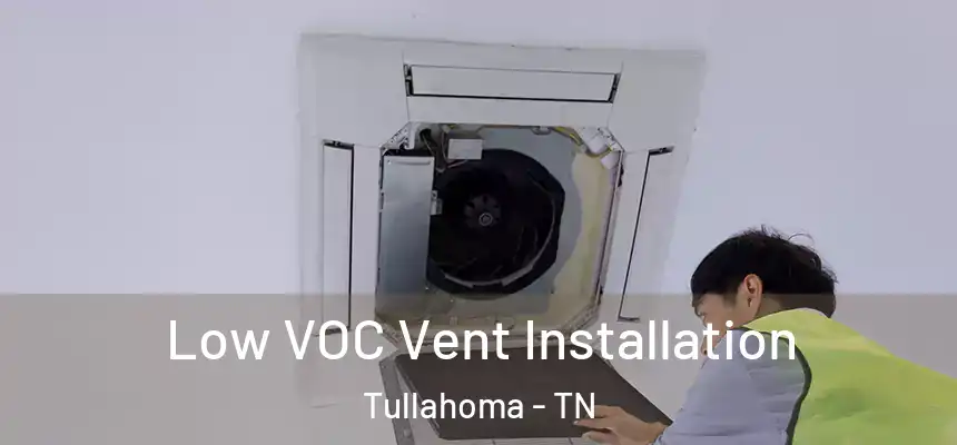  Low VOC Vent Installation Tullahoma - TN