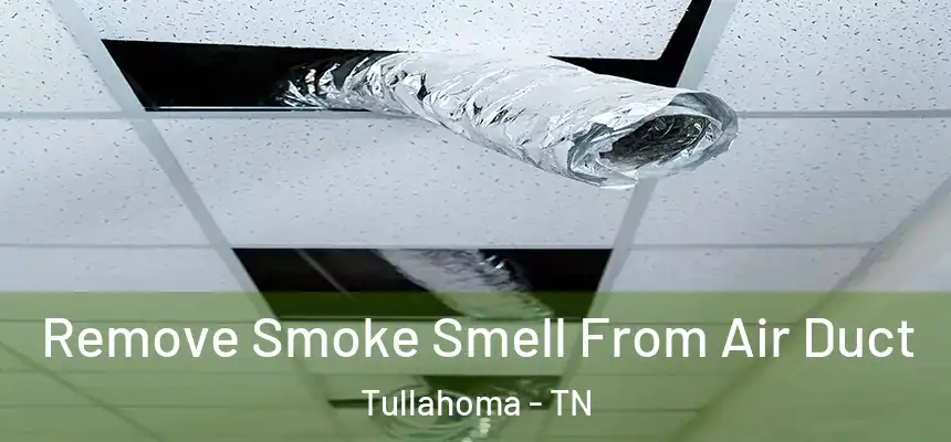  Remove Smoke Smell From Air Duct Tullahoma - TN