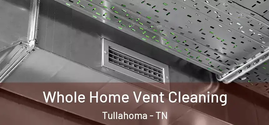  Whole Home Vent Cleaning Tullahoma - TN